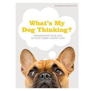 What's My Dog Thinking? - by  Hannah Molloy (Hardcover) - 1 of 1