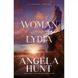 The Woman from Lydia - (The Emissaries) by  Angela Hunt (Paperback)