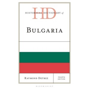 Historical Dictionary of Bulgaria - (Historical Dictionaries of Europe) 4th Edition by  Raymond Detrez (Hardcover) - 1 of 1