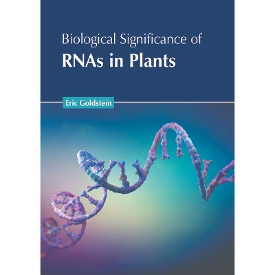 Biological Significance of Rnas in Plants - by  Eric Goldstein (Hardcover)