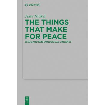 The Things That Make for Peace - (Beihefte Zur Zeitschrift Für die Neutestamentliche Wissensch) by  Jesse P Nickel (Hardcover)