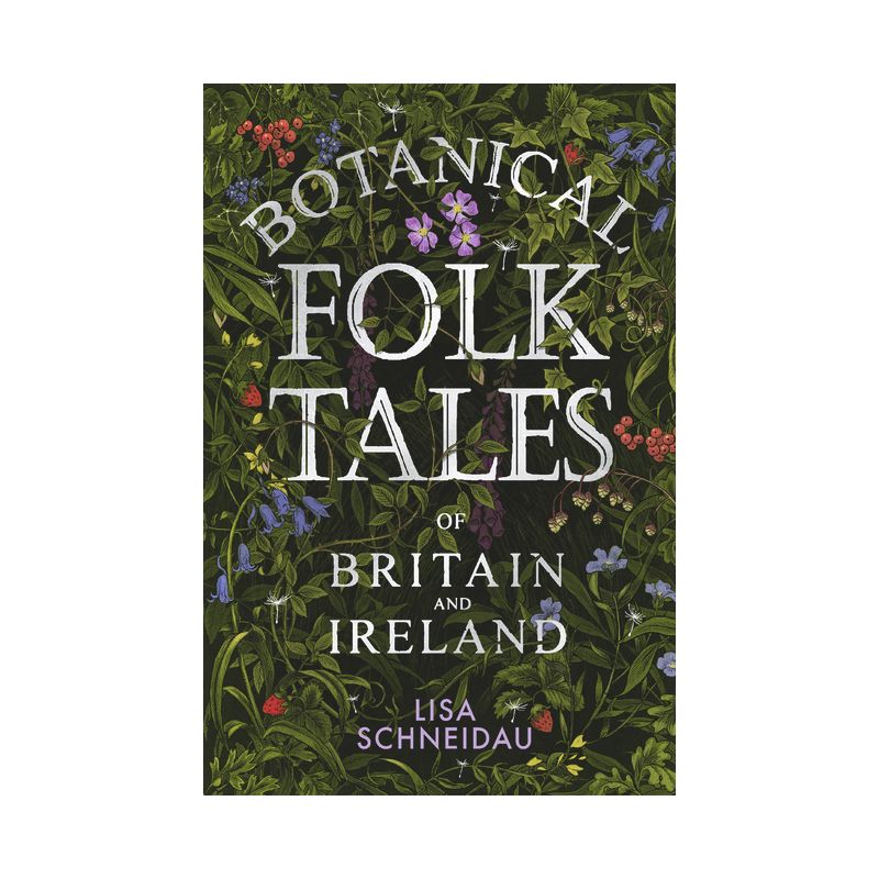 Botanical Folk Tales of Britain and Ireland - by  Lisa Schneidau (Paperback), 1 of 2