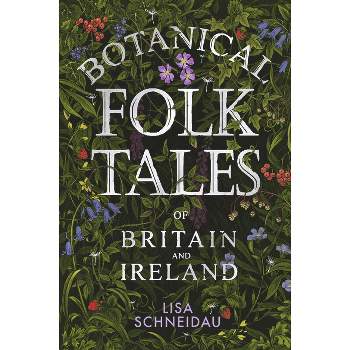 Botanical Folk Tales of Britain and Ireland - by  Lisa Schneidau (Paperback)