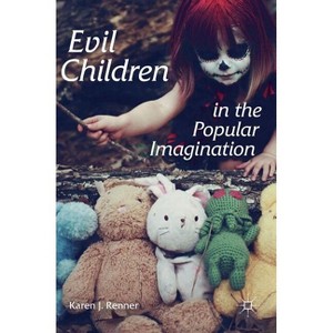 Evil Children in the Popular Imagination - by  Karen J Renner (Hardcover) - 1 of 1