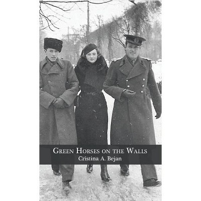 Green Horses on the Walls - by  Cristina A Bejan (Hardcover)