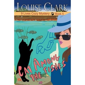 Cat Among The Fishes - (9 Lives Cozy Mystery) by  Louise Clark (Paperback) - 1 of 1