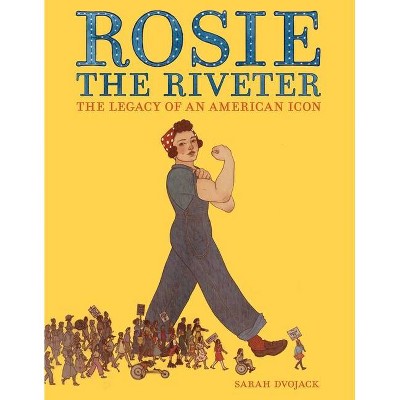 Rosie the Riveter - by  Sarah Dvojack (Hardcover)