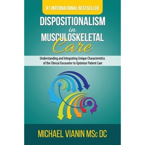 Dispositionalism in Musculoskeletal Care - by  Michael Vianin (Paperback) - 1 of 1