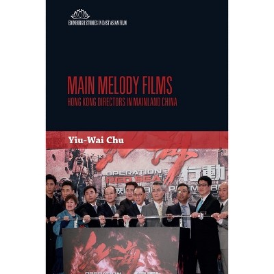 Main Melody Films - (Edinburgh Studies in East Asian Film) by  Stephen Yiu-Wai Chu (Paperback)