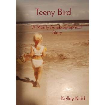 Teeny Bird - by  Kelley Kidd (Hardcover)