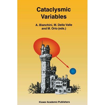 Cataclysmic Variables - (Nonconvex Optimization and Its Applications) by  A Bianchini & M Della Valle & M Orio (Hardcover)
