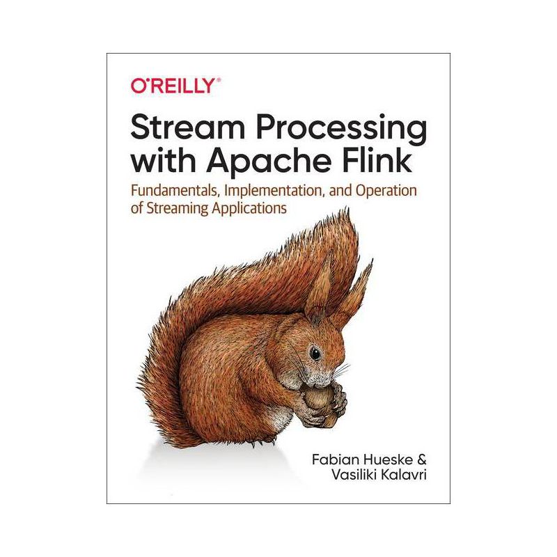 Stream Processing with Apache Flink - by  Fabian Hueske & Vasiliki Kalavri (Paperback), 1 of 2