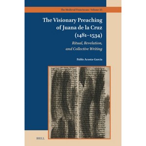 The Visionary Preaching of Juana de la Cruz (1481-1534) - (Medieval Franciscans) by  Pablo Acosta García (Hardcover) - 1 of 1