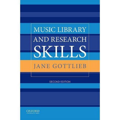 Music Library and Research Skills - 2nd Edition by  Jane Gottlieb (Paperback)