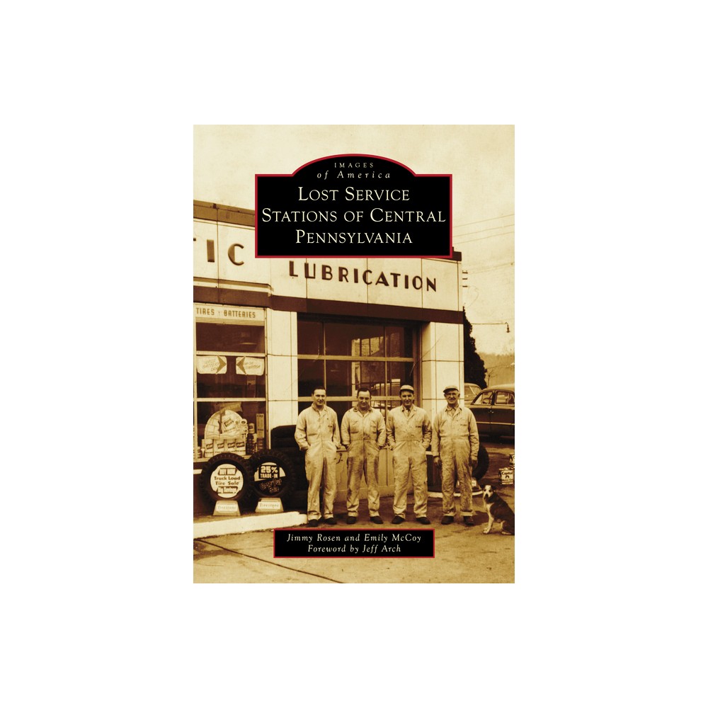 Lost Service Stations of Central Pennsylvania - (Images of America) by Jimmy Rosen & Emily McCoy (Paperback)