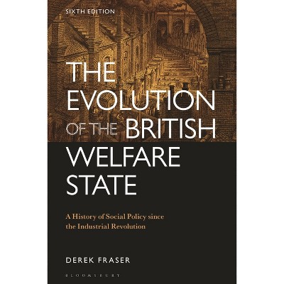 The Evolution of the British Welfare State - 6th Edition by  Derek Fraser (Hardcover)