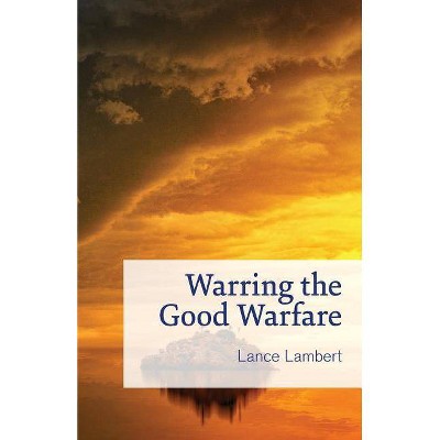 Warring the Good Warfare - by  Lance Lambert (Paperback)