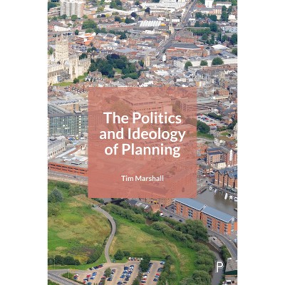 The Politics and Ideology of Planning - by  Tim Marshall (Paperback)
