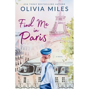 Find Me in Paris - by  Olivia Miles (Paperback) - 1 of 1