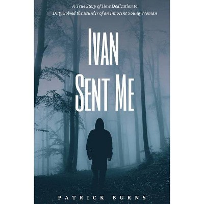 Ivan Sent Me - by  Patrick Burns (Paperback)