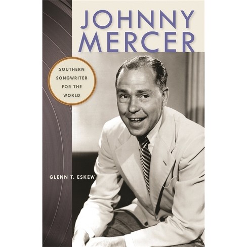 Johnny Mercer - (Wormsloe Foundation Publications) by  Glenn T Eskew (Paperback) - image 1 of 1