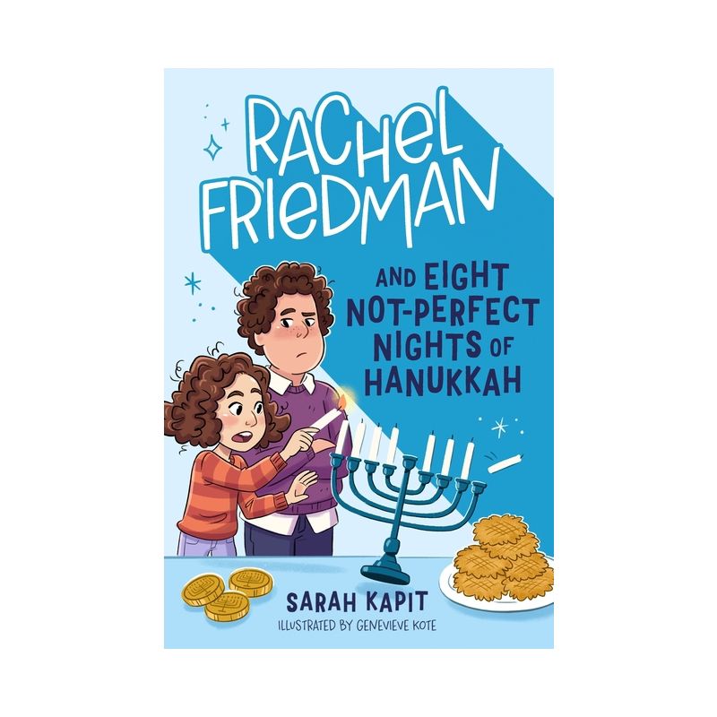 Rachel Friedman and Eight Not-Perfect Nights of Hanukkah - by Sarah Kapit, 1 of 2