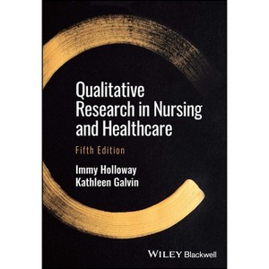 Qualitative Research in Nursing and Healthcare - 5th Edition by  Immy Holloway & Kathleen Galvin (Paperback) - 1 of 1