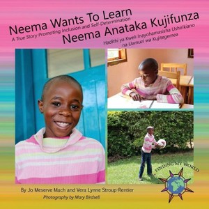 Neema Wants To Learn/ Neema Anataka Kujifunza - (Finding My World) by  Jo Meserve Mach & Vera Lynne Stroup-Rentier (Paperback) - 1 of 1