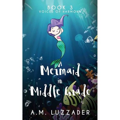 A Mermaid in Middle Grade Book 3 - by  A M Luzzader (Paperback)