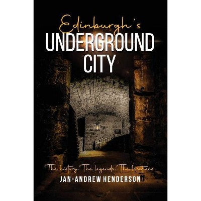 Edinburgh's Underground City - by  Jan-Andrew Henderson (Paperback)