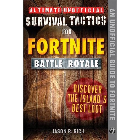 Ultimate Unofficial Survival Tactics For Fortnite Battle Royale - ultimate unofficial survival tactics for fortnite battle royale discover the island s best loot target