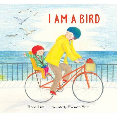 I Am a Bird - by  Hope Lim (Hardcover)