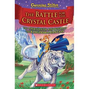 The Battle for Crystal Castle (Geronimo Stilton and the Kingdom of Fantasy #13) - (Hardcover)