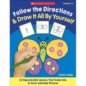 Follow the Directions & Draw It All by Yourself! - by  Kristin Geller & Kristen Geller (Paperback) - 1 of 1