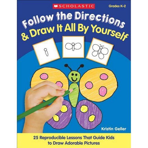 Follow The Directions & Draw It All By Yourself! - By Kristin Geller &  Kristen Geller (paperback) : Target