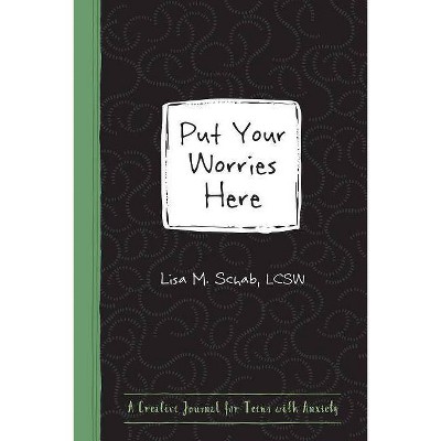 Put Your Worries Here - (Instant Help Guided Journal for Teens) by  Lisa M Schab (Paperback)