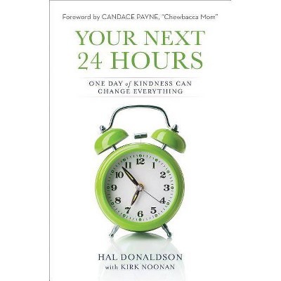 Your Next 24 Hours - by  Hal Donaldson & Kirk Noonan (Paperback)