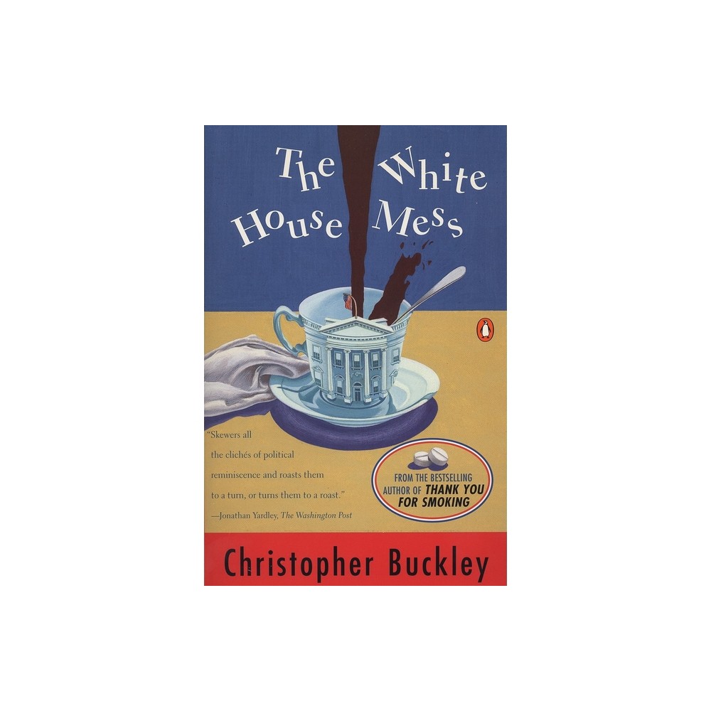 The White House Mess - by Christopher Buckley (Paperback)