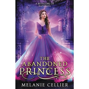 The Abandoned Princess - (Return to the Four Kingdoms) by  Melanie Cellier (Paperback) - 1 of 1
