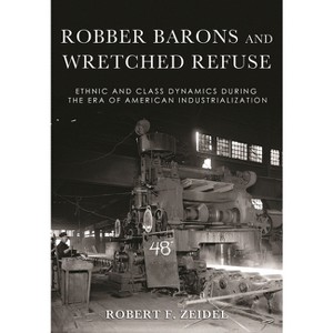 Robber Barons and Wretched Refuse - by  Robert F Zeidel (Hardcover) - 1 of 1