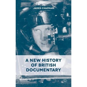 A New History of British Documentary - by  J Chapman (Hardcover) - 1 of 1