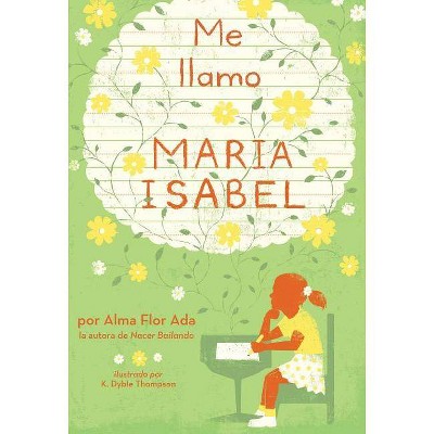 Me Llamo Maria Isabel (My Name Is Maria Isabel) - by  Alma Flor Ada (Paperback)