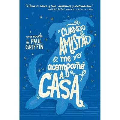 Cuando La Amistad Me Acompañó a Casa - by  Paul Griffin (Paperback)