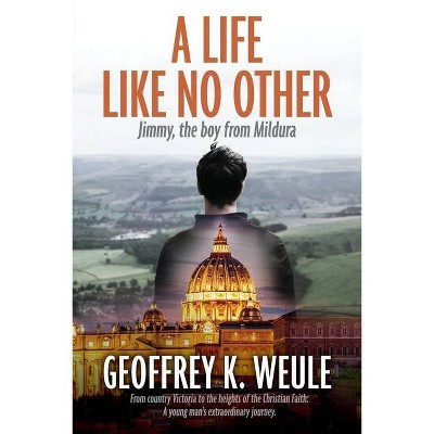 A Life Like No Other - by  Geoffrey K Weule (Paperback)