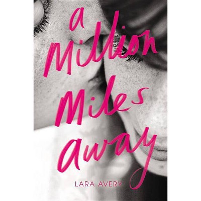 A Million Miles Away - by  Lara Avery (Paperback)