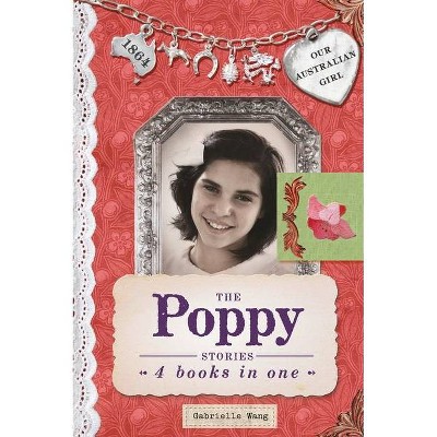 The Poppy Stories - (Our Australian Girl) by  Gabrielle Wang (Hardcover)