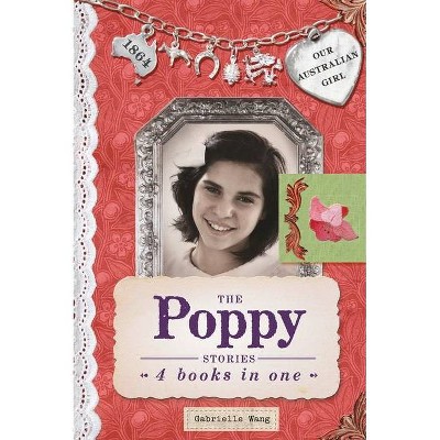 The Poppy Stories - (Our Australian Girl) by  Gabrielle Wang (Hardcover)