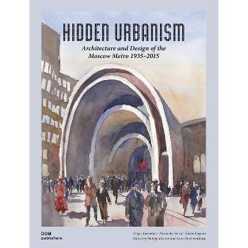 Hidden Urbanism - by  Sergey Kuznetsov & Alexander Zmeul & Erken Kagarov (Hardcover)