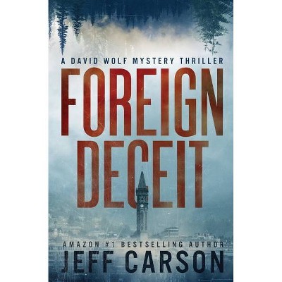 Foreign Deceit - (David Wolf Mystery Thriller) by  Jeff Carson (Paperback)