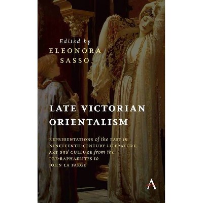 Late Victorian Orientalism - (Anthem Nineteenth-Century) by  Eleonora Sasso (Hardcover)